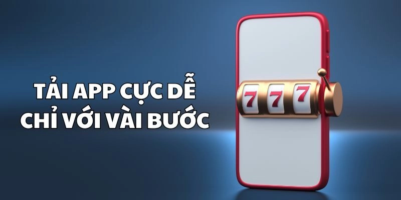 Tải app cực dễ với vài bước đơn giản