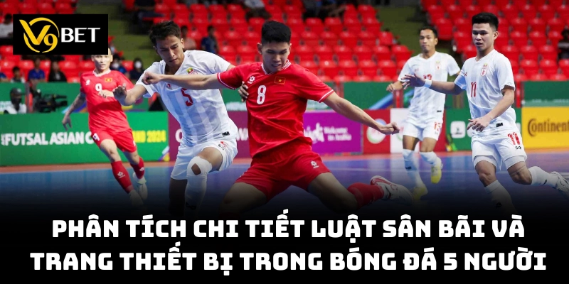 Luật Bóng Đá 5 Người – Khám Phá Những Quy Tắc Mới Cập Nhật