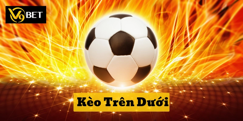 Chiến lược vàng chơi Kèo Trên Dưới hiệu quả